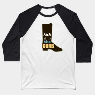 Kick It To the Curb Baseball T-Shirt